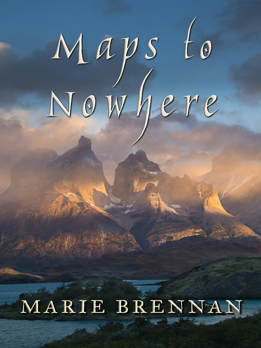 Title details for Maps to Nowhere by Marie Brennan - Available
